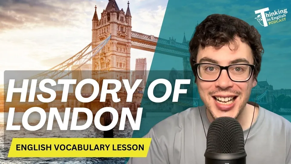 YouTubeのThinking in English Podcast: “History of London (English Vocabulary Lesson)”